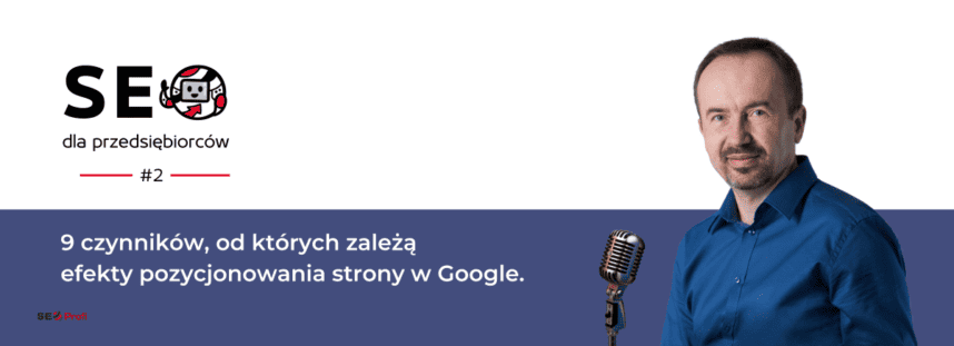 9 czynników, od których zależą efekty pozycjonowania strony w Google