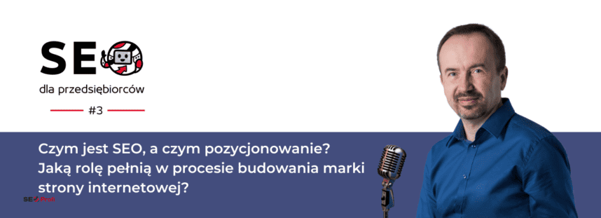 Czym jest SEO, a czym pozycjonowanie? Jaką rolę pełnią w procesie budowania marki strony internetowej?
