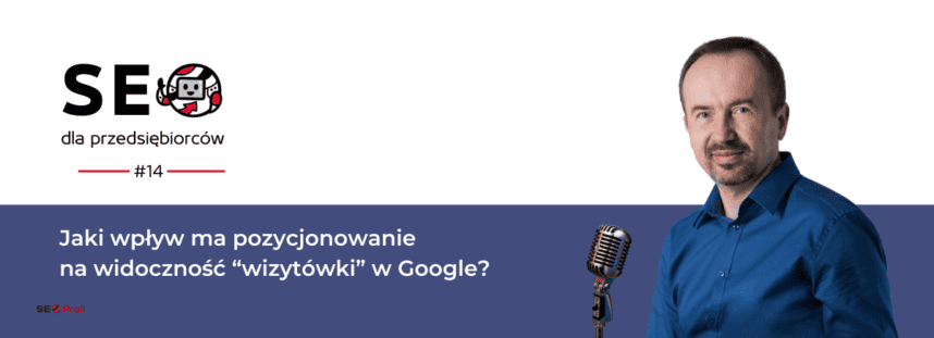 Jaki wpływ ma pozycjonowanie na widoczność “wizytówki” w Google?
