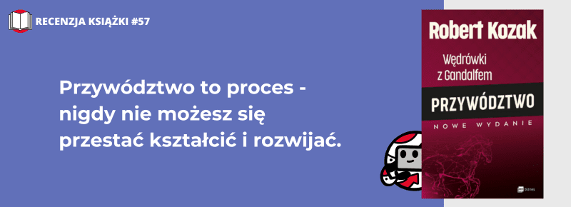 Przywództwo. Wędrówki z Gandalfem. Robert Kozak