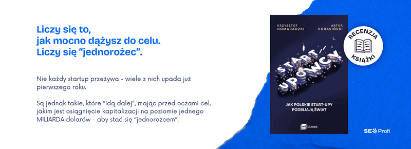 Startupowcy. Jak polskie start-upy podbijają świat. Krzysztof Domaradzki i Artur Kurasiński.